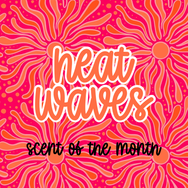 HEAT WAVES Scent of the Month